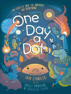 One Day a Dot: The Story of You, the Universe, and Everything