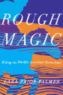 Rough Magic: Riding the World's Loneliest Horse Race