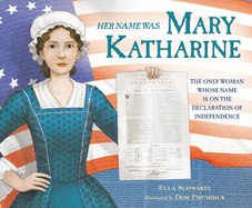 Her Name Was Mary Katharine: The Only Woman Whose Name Is on the Declaration of Independence Book Cover Image