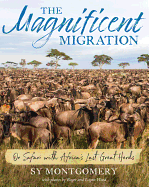 The Magnificent Migration: On Safari with Africa's Last Great Herds