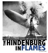 Hindenburg in Flames: How a Photograph Marked the End of the Airship