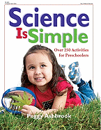Science Is Simple: Over 250 Activities for Children 3-6