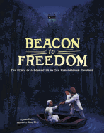 Beacon to Freedom: The Story of a Conductor on the Underground Railroad