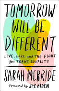 Tomorrow Will Be Different: Love, Loss, and the Fight for Trans Equality