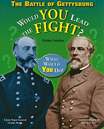 The Battle of Gettysburg: Would You Lead the Fight?