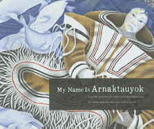 My Name Is Arnaktauyok: The Life and Art of Germaine Arnaktauyok