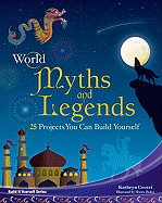 World Myths and Legends: 25 Projects You Can Build Yourself