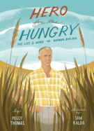 Hero for the Hungry: The Life and Work of Norman Borlaug