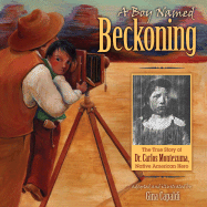 A Boy Named Beckoning: The True Story of Dr. Carlos Montezuma, Native American Hero