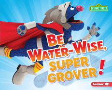 Be Water-Wise, Super Grover!