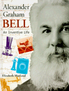 Alexander Graham Bell: An Inventive Life