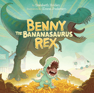 Benny the Bananasaurus Rex Book Cover Image