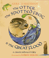 The Otter, the Spotted Frog & the Great Flood: A Creek Indian Story Book Cover Image