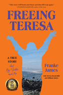 Freeing Teresa: A True Story about My Sister and Me