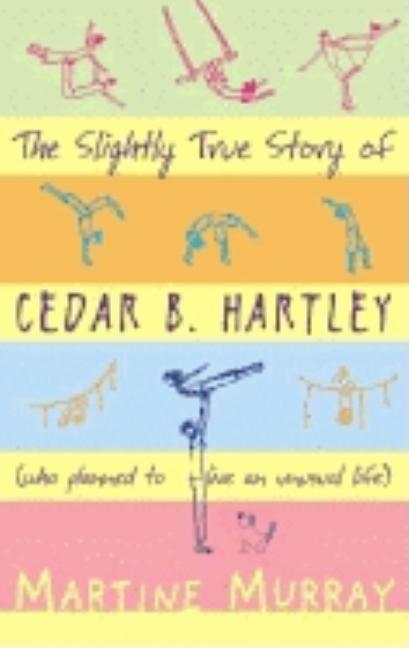 The Slightly True Story of Cedar B. Hartley, Who Planned to Live an Unusual Life