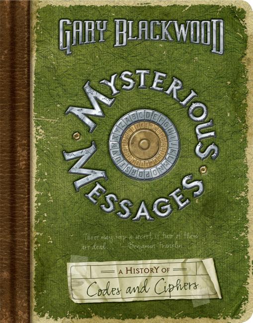 Mysterious Messages: A History of Codes and Ciphers