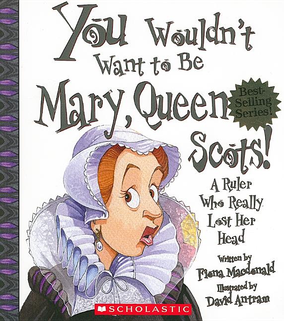 You Wouldn't Want to Be Mary, Queen of Scots!