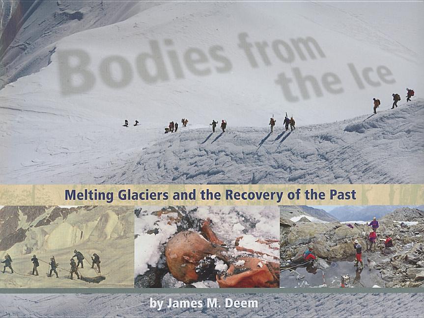 Bodies from the Ice: Melting Glaciers and the Recovery of the Past