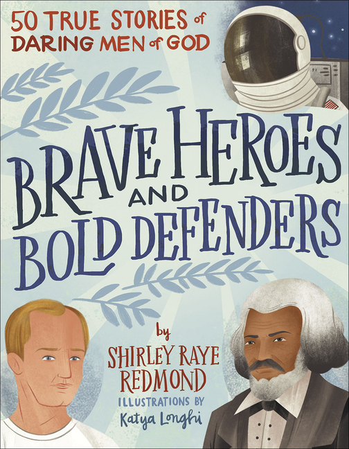 Brave Heroes and Bold Defenders: 50 True Stories of Daring Men of God