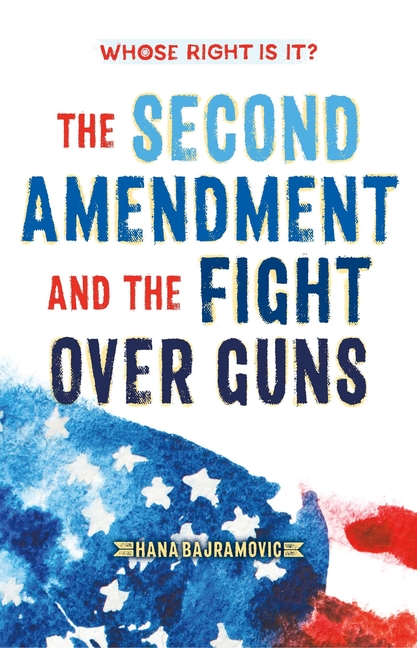 The Second Amendment and the Fight Over Guns