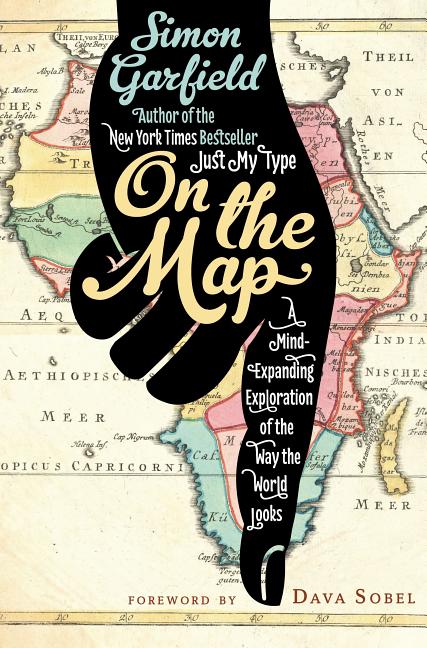 On the Map: A Mind-Expanding Exploration of the Way the World Looks