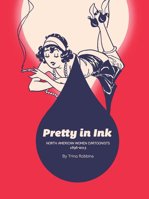 Pretty in Ink: North American Women Cartoonists 1896-2013