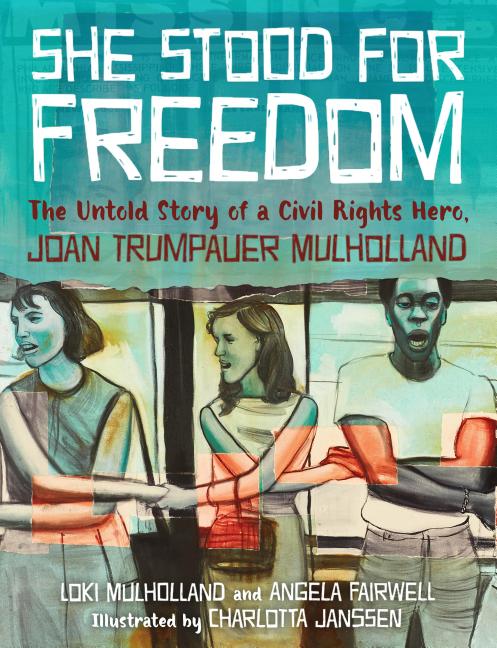 She Stood for Freedom: The Untold Story of a Civil Rights Hero, Joan Trumpauer Mulholland