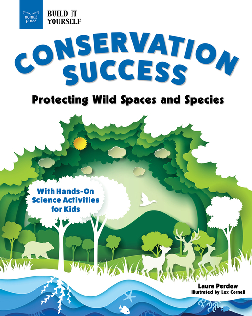 Conservation Success: Protecting Wild Spaces and Species with Hands-On Science Activities for Kids