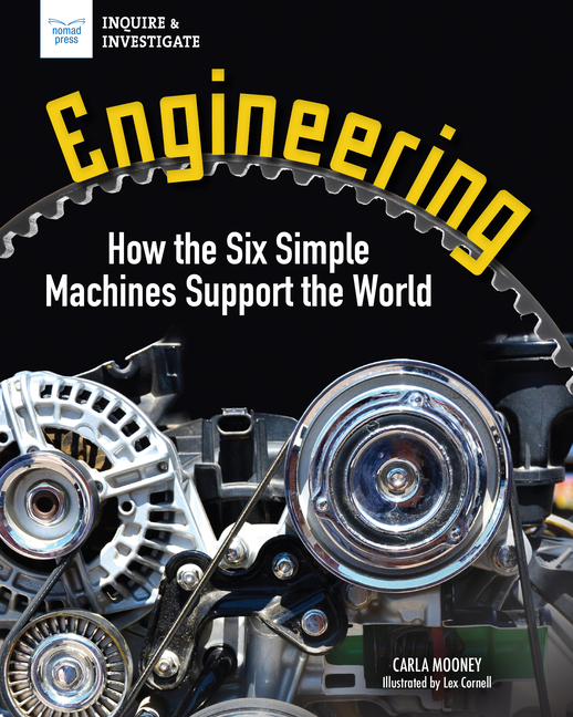 Engineering: How the Six Simple Machines Support the World