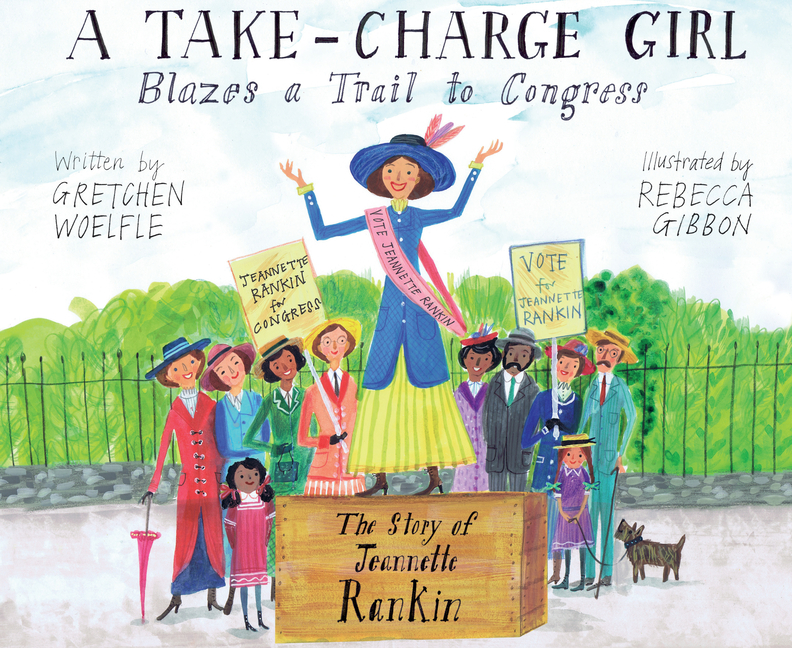 Take-Charge Girl Blazes a Trail to Congress, A: The Story of Jeannette Rankin