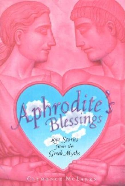 Aphrodite's Blessings: Love Stories from the Greek Myths