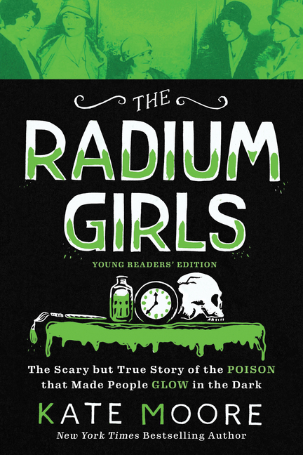 The Radium Girls: The Scary But True Story of the Poison That Made People Glow in the Dark