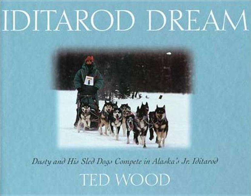 Iditarod Dream: Dusty and His Sled Dogs Compete in Alaska's Jr. Iditarod