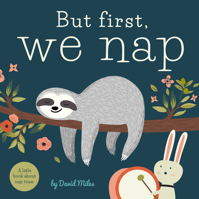 But First, We Nap: A Little Book about Nap Time