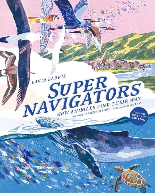 Supernavigators: How Animals Find Their Way (Young Readers Edition)