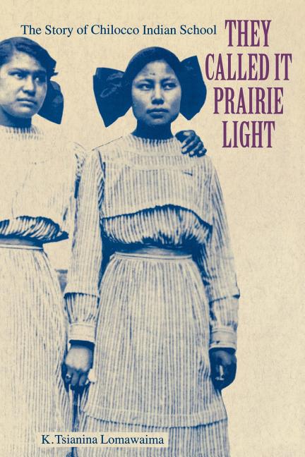 They Called It Prairie Light: The Story of Chilocco Indian School