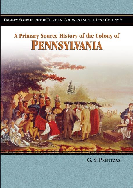 A Primary Source History of the Colony of Pennsylvania