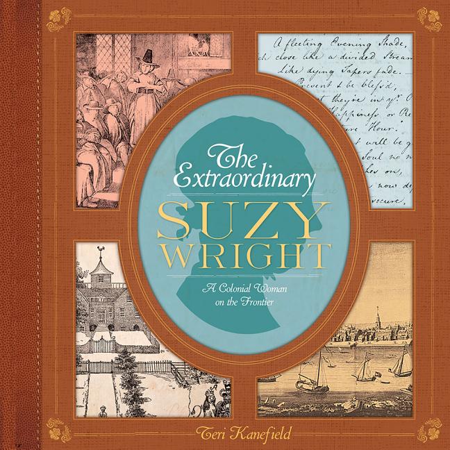Extraordinary Suzy Wright, The: A Colonial Woman on the Frontier