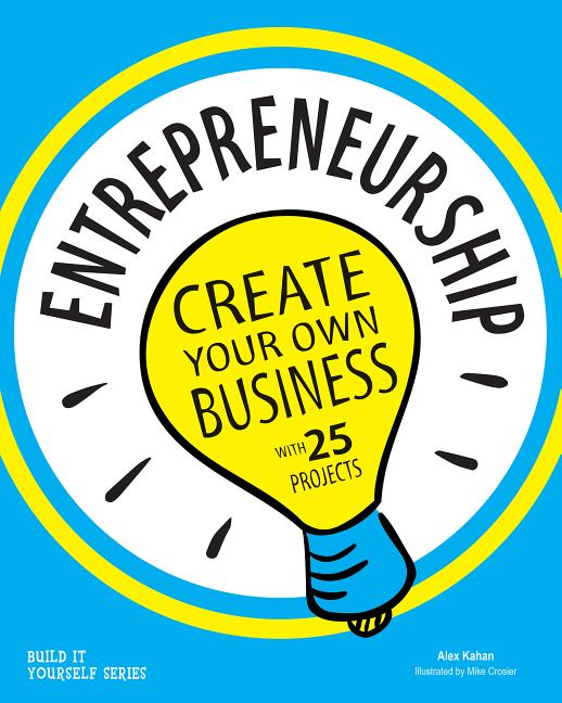 Entrepreneurship: Create Your Own Business with 25 Projects