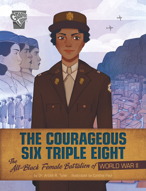 Courageous Six Triple Eight, The: The All-Black Female Battalion of World War II