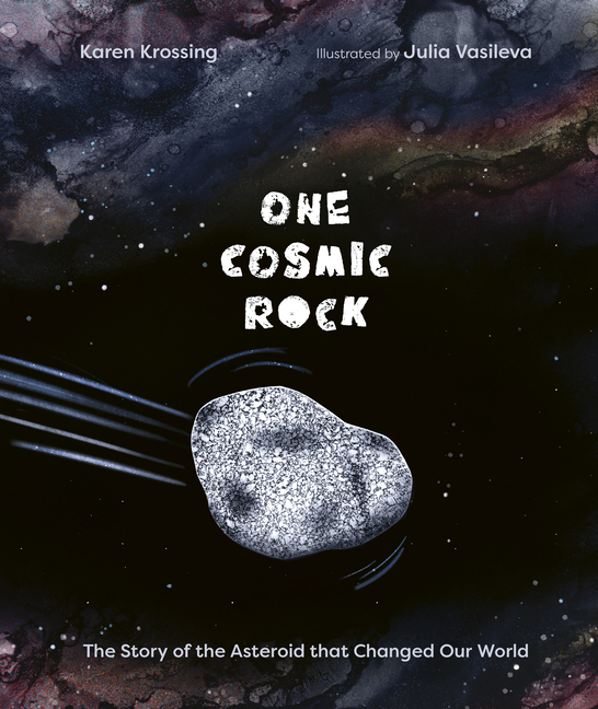 One Cosmic Rock: The Story of the Asteroid That Changed Our World