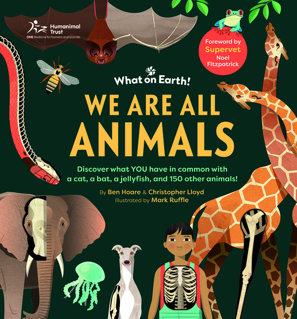 We Are All Animals: Discover What You Have in Common with a Cat, a Bat, a Jellyfish and 150 Other Animals!