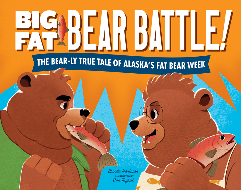 Big Fat Bear Battle!: The Bear-ly True Tale of Alaska's Fat Bear Week