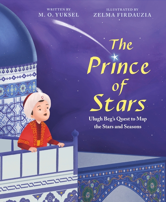 The Prince of Stars: Ulugh Beg's Quest to Map the Stars and Seasons