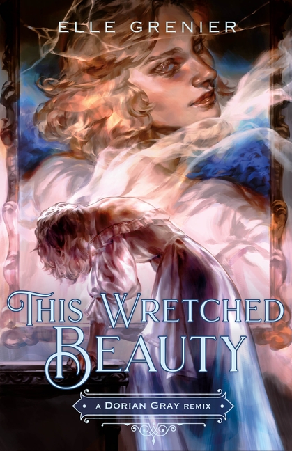 This Wretched Beauty: A Dorian Gray Remix