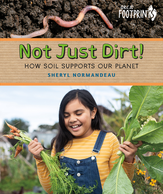 Not Just Dirt!: How Soil Supports Our Planet
