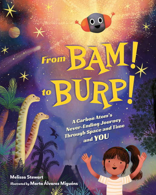 From Bam! to Burp!: A Carbon Atom's Never-Ending Journey Through Space and Time and You