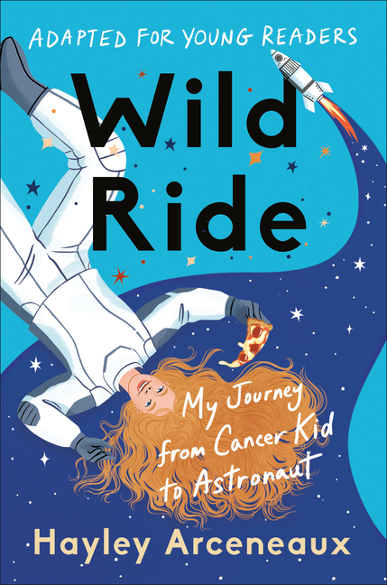 Wild Ride (Adapted for Young Readers): My Journey from Cancer Kid to Astronaut