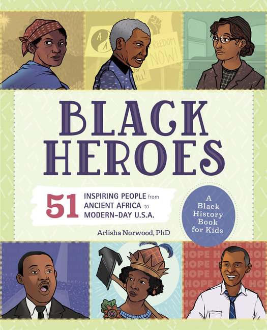 Black Heroes: A Black History Book for Kids: 51 Inspiring People from Ancient Africa to Modern-Day U.S.A.