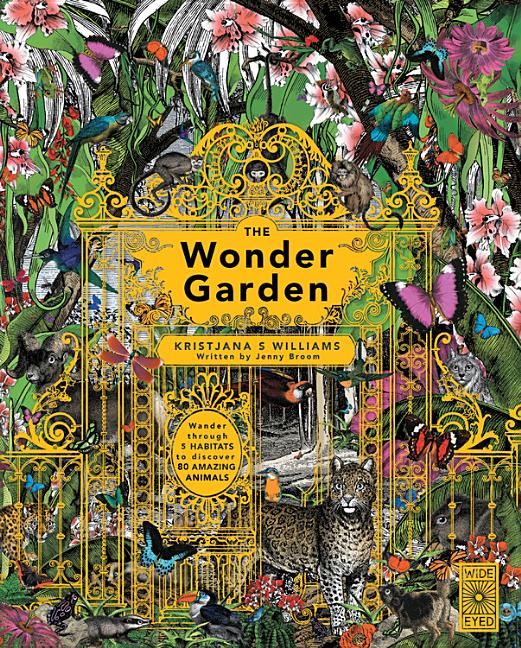 The Wonder Garden: Wander Through 5 Habitats to Discover 80 Amazing Animals